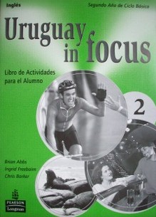 Uruguay in focus 2 : inglés : libro de actividades para el alumno