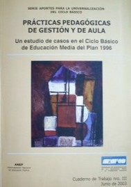 Prácticas pedagógicas de gestión y de aula : un estudio de casos en el Ciclo Básico de Educación Media del Plan 1996