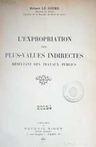 L'Expropriation des plus-values indirectes : résultant des travaux publics