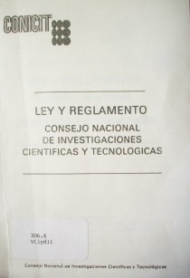 Consejo Nacional de Investigaciones Científicas y Tecnológicas : ley y reglamento