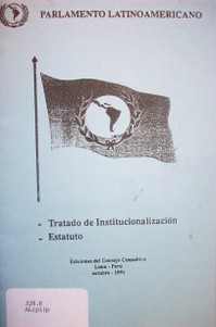 Parlamento Latinoamericano : Tratado de Institucionalización : estatuto