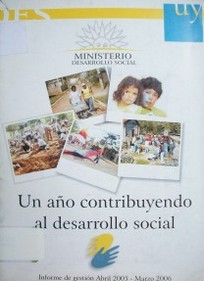 Un año contribuyendo al desarrollo social : informe de gestión abril 2005 - marzo 2006
