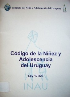Código de la Niñez y la Adolescencia del Uruguay : Ley 17.823