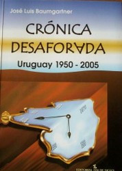 Crónica desaforada : Uruguay 1950-2005