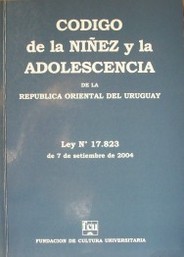 Código de la Niñez y la Adolescencia : ley Nº 17.823 de 7 de setiembre de 2004