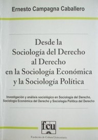 Desde la sociología del derecho al derecho en la sociología económica y la sociología política : investigación y análisis sociológico en sociología del derecho, sociología económica del derecho y sociología política del derecho