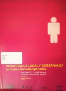 Desarrollo local y gobernanza : enfoques interdisciplinarios : investigación y políticas para el desarrollo en América Latina