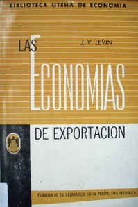 Las economías de exportación : esquema de su desarrollo en la perspectiva histórica