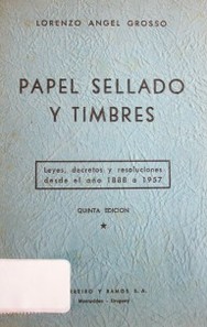Papel sellado y timbres : leyes, decretos y resoluciones desde el año 1888 a 1957