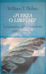 ¿Fuerza o libertad? : la paradoja del pensamiento político moderno