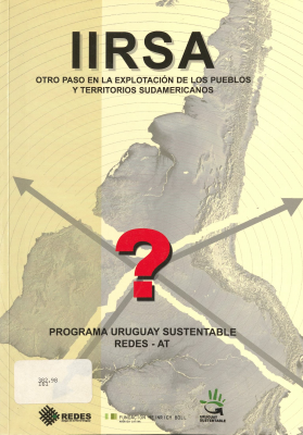 Integración de Infraestructura Regional Sudamericana : (Iirsa) : otro paso en la explotación de los pueblos y territorios sudamericanos