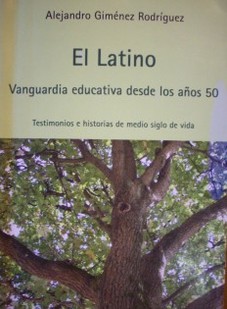El latino : vanguardia educativa desde los años 50 : testimonios e historias de medio siglo de vida