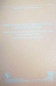 Semi incapacidad, inhabilitación, semi interdicción, efectivización de los Derechos Humanos en el Derecho Civil Derecho de las Personas