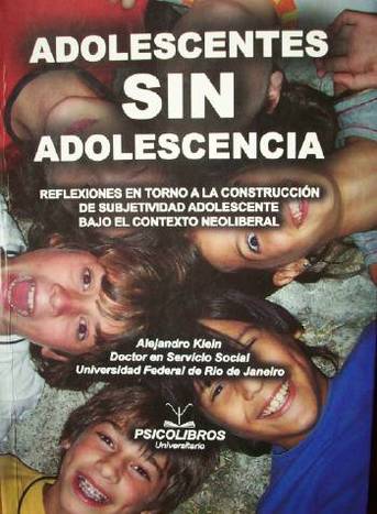 Adolescentes sin adolescencia : reflexiones en torno a la construcción de subjetividad adolescente bajo el contexto neoliberal