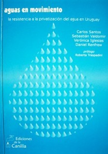 Aguas en movimiento : la resistencia a la privatización del agua en Uruguay