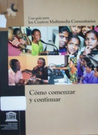 Como comenzar y continuar : una guía para los Centros Multimedia Comunitarios