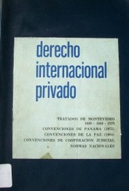 Derecho internacional privado : tratados de Montevideo 1889 - 1940 - 1979 : convenciones de Panamá 1975 : convenciones de la paz 1984 : convenciones de cooperación judicial : normas nacionales.