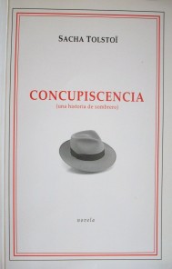 Concupiscencia : (una historia de sombrero) : novela = Concupiscence : (une histoire de chapeau) : récit