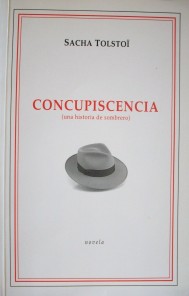 Concupiscencia : (una historia de sombrero) : novela = Concupiscence : (une histoire de chapeau) : récit