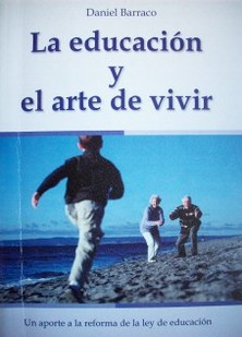 La educación y el arte de vivir : un aporte a la reforma de la ley de educación