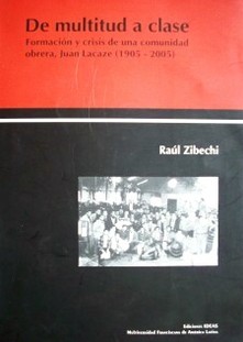 De multitud a clase : formación y crisis de una comunidad obrera, Juan Lacaze (1905-2005)
