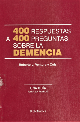 400 respuestas a 400 preguntas sobre la demencia : una guía para la familia