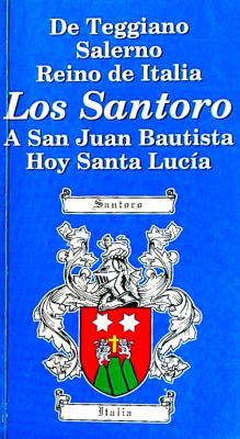 Los Santoro : de Teggiano, Salerno, Reino de Italia a San Juan Bautista hoy Santa Lucía