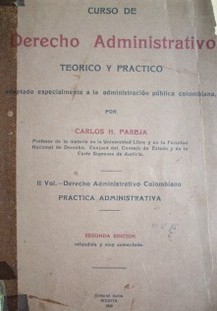 Curso de derecho administrativo teórico y práctico : adaptado especialmente a la administración pública colombiana