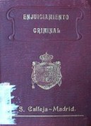 Ley de enjuiciamiento criminal : concordada, anotada, comentada y corregida sobre el texto oficial, con arreglo a todas las disposiciones vigentes sobre la materia, y á las sentencias del Tribunal Supremo