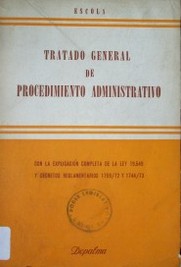 Tratado general de procedimiento administrativo : con la explicación completa de la ley 19.549 y decretos reglamentarios 1759/72 y 1744/73