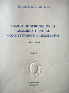 Diario de sesiones de la Asamblea General Constituyente y Legislativa : 1828-1830