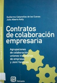 Contratos de colaboración empresaria : agrupaciones de colaboración, uniones transitorias de empresas y joint ventures
