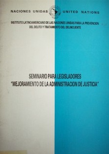 Seminario para legisladores "Mejoramiento de la administración de justicia" : informe