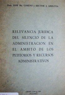 Relevancia jurídica del silencio de la administración en el ámbito de los petitorios y recursos administrativos