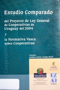 Estudio comparado del proyecto de ley general de cooperativas de Uruguay del 2004 y la normativa vasca sobre cooperativas