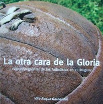 La otra cara de la Gloria : evolución gremial de los futbolistas en el Uruguay