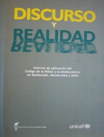 Discurso y realidad : informe de aplicación del Código de la Niñez y la Adolescencia en Maldonado, Montevideo y Salto