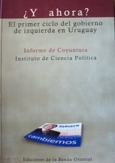 ¿Y ahora? : el primer ciclo del gobierno de izquierda en Uruguay