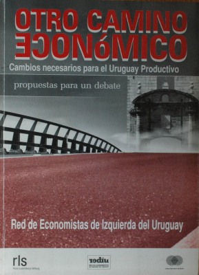 Otro camino económico : cambios necesarios para el Uruguay productivo