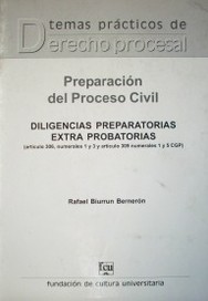 Preparación del Proceso Civil : diligencias preparatorias extra probatorias (artículo 306, numerales 1 y 3 artículo 309 numerales 1 y 5 CGP)