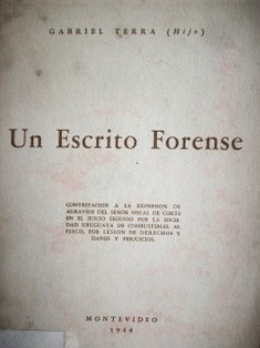 Un escrito forense : contestación a la expresión de agravios del señor fiscal de corte en el juicio seguido por la sociedad uruguaya de combustibles, al fisco, por lesión de derechos y daños y prejuicios