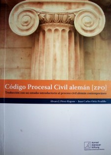 Código procesal civil alemán (ZPO) : traducción con un estudio introductorio al proceso civil alemán contemporáneo.