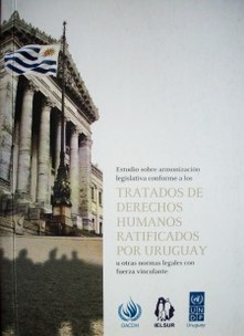 Estudio sobre armonización legislativa conforme a los tratados de derechos humanos ratificados por Uruguay u otras normas legales con fuerza vinculante