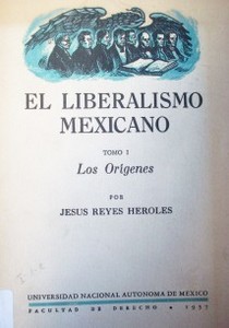 El liberalismo mexicano : los orígenes
