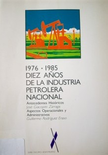 1976-1985 : Diez años de la industria petrolera nacional.