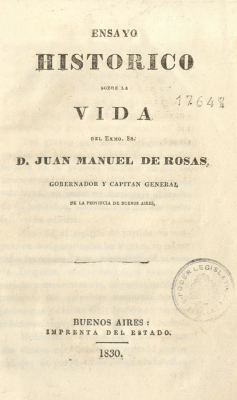 Ensayo histórico sobre la vida del Exmo. Sr. D. Juan Manuel de Rosas : Gobernador y Capitan General de la Provincia de Buenos Aires