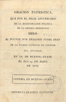 Oración patriótica, que por el feliz aniversario de la regeneración política de la América Meridional dixo [sic] el Doctor Don Gregorio Funes Dean de la Iglesia Catedral de Córdoba del Tucumán, en la de Buenos-Ayres [sic] el día 25 de mayo de 1814