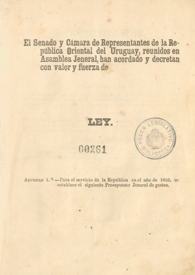 El Senado y Cámara de Representantes de la República Oriental del Uruguay, reunidos en Asamblea Jeneral, han acordado y decretan con valor y fuerza de Ley : Artículo 1º: Para el servicio de la República en el año de 1855, se establece el siguiente Presupuesto Jeneral de gastos