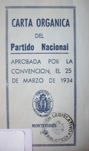 Carta Orgánica del Partido Nacional : aprobada por la Convención, el 25 de Marzo de 1934