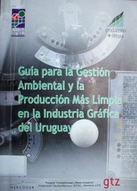 Guía para la gestión ambiental y la producción más limpia en la industria gráfica del Uruguay